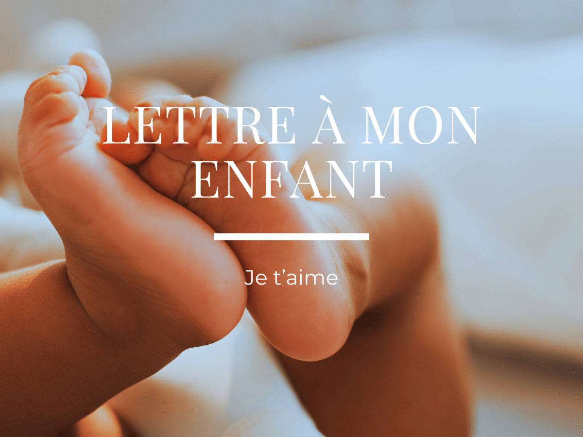 Lettre à mon&nbsp;enfant